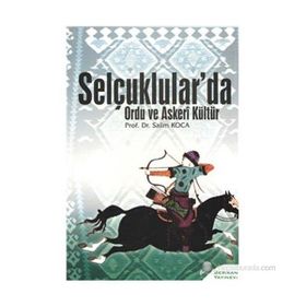 SELÇUKLULAR'DA ORDU VE ASKERI KÜLTÜR - SALIM KOCA