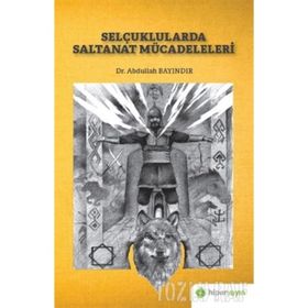 Selçuklularda Saltanat Mücadeleleri - Abdullah Bayındır