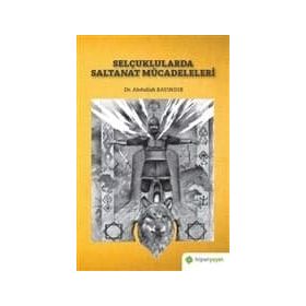 Selçuklularda Saltanat Mücadeleleri - Abdullah Bayındır
