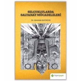 Selçuklularda Saltanat Mücadeleleri - Abdullah Bayındır