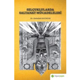 Selçuklularda Saltanat Mücadeleleri - Abdullah Bayındır
