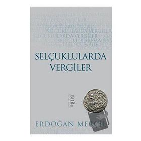 Selçuklularda Vergiler - Erdoğan Merçil - Bilge Kültür Sanat