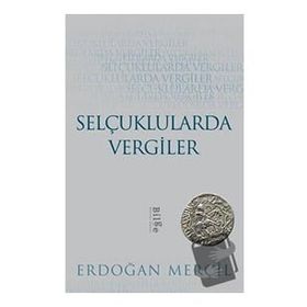 Selçuklularda Vergiler - Erdoğan Merçil - Bilge Kültür Sanat