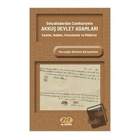 Selçuklulardan Cumhuriyete Akkuş Devlet Adamları Kadılar, Naibler, Komutanlar ve Müdürler - Hocaoğlu Mehmet Karayalman