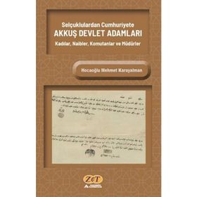 Selçuklulardan Cumhuriyete Akkuş Devlet Adamları Kadılar, Naibler, Komutanlar ve Müdürler - Hocaoğlu Mehmet Karayalman