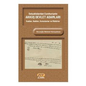Selçuklulardan Cumhuriyete Akkuş Devlet Adamları Kadılar, Naibler, Komutanlar ve Müdürler - Hocaoğlu Mehmet Karayalman
