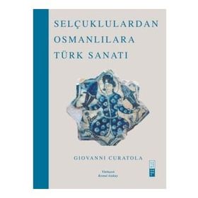 Selçuklulardan Osmanlılara Türk Sanatı - Giovanni Curatola