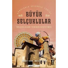 SELÇUKLULARI YENIDEN KEŞFETMEK BÜYÜK SELÇUKLULAR - MEHMET ERSAN;MUSTAFA ALICAN (ISBN:9756050800845)