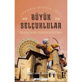 SELÇUKLULARI YENIDEN KEŞFETMEK BÜYÜK SELÇUKLULAR - MEHMET ERSAN;MUSTAFA ALICAN (ISBN:9756050800845)