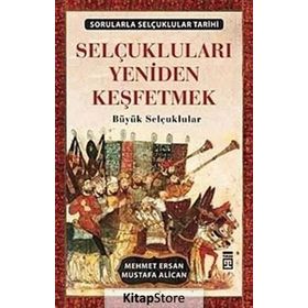SELÇUKLULARI YENIDEN KEŞFETMEK BÜYÜK SELÇUKLULAR - MEHMET ERSAN;MUSTAFA ALICAN