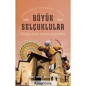 SELÇUKLULARI YENIDEN KEŞFETMEK BÜYÜK SELÇUKLULAR - MEHMET ERSAN;MUSTAFA ALICAN