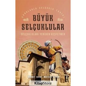 SELÇUKLULARI YENIDEN KEŞFETMEK BÜYÜK SELÇUKLULAR - MEHMET ERSAN;MUSTAFA ALICAN