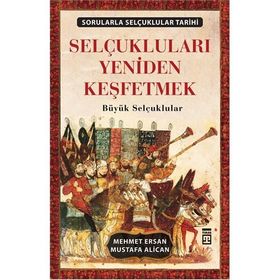 SELÇUKLULARI YENIDEN KEŞFETMEK BÜYÜK SELÇUKLULAR - MEHMET ERSAN;MUSTAFA ALICAN