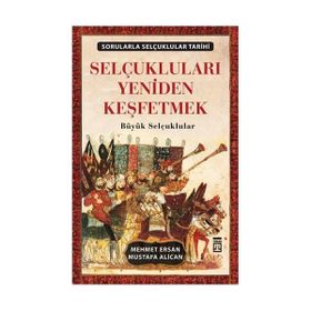 SELÇUKLULARI YENIDEN KEŞFETMEK BÜYÜK SELÇUKLULAR - MEHMET ERSAN;MUSTAFA ALICAN
