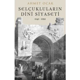 Selçukluların Dini Siyaseti 1040-1092 - Dr. Ahmet Ocak