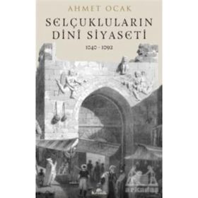 Selçukluların Dini Siyaseti 1040-1092 - Dr. Ahmet Ocak