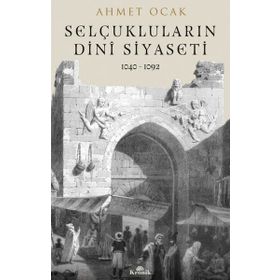 Selçukluların Dini Siyaseti 1040-1092 - Dr. Ahmet Ocak