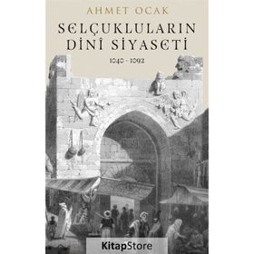 Selçukluların Dini Siyaseti 1040-1092 - Dr. Ahmet Ocak