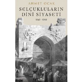 Selçukluların Dini Siyaseti 1040-1092 - Dr. Ahmet Ocak