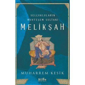 Selçukluların Muhteşem Sultanı Melikşah - Muharrem Kesik