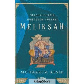 Selçukluların Muhteşem Sultanı Melikşah - Muharrem Kesik