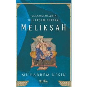 Selçukluların Muhteşem Sultanı Melikşah - Muharrem Kesik