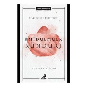 Selçukluların Öncü Veziri: Amîdülmülk Kündürî - Mustafa Alican