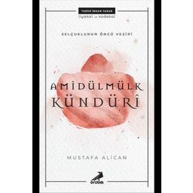 Selçukluların Öncü Veziri: Amîdülmülk Kündürî - Mustafa Alican