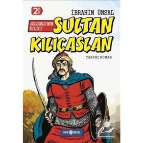 Selçuklu’nun Kılıcı Sultan Kılıçaslan - İbrahim Ünsal Uçar