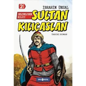 Selçuklu’nun Kılıcı Sultan Kılıçaslan - İbrahim Ünsal Uçar