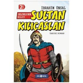 Selçuklu’nun Kılıcı Sultan Kılıçaslan - İbrahim Ünsal Uçar