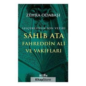 Selçuklunun Son Veziri Sahib Ata Fahreddin Ali ve Vakıfları - Zehra Odabaşı