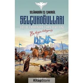 Selçukoğulları Göçebe Çadırından Cihan Devletine - Selahaddin Eş