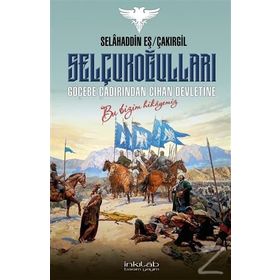 Selçukoğulları Göçebe Çadırından Cihan Devletine - Selahaddin Eş