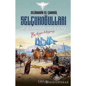 Selçukoğulları Göçebe Çadırından Cihan Devletine - Selahaddin Eş