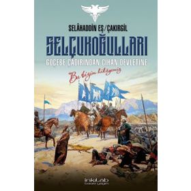 Selçukoğulları Göçebe Çadırından Cihan Devletine - Selahaddin Eş