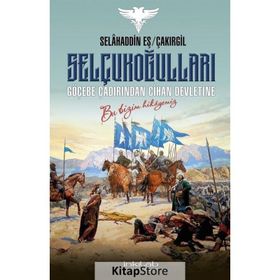 Selçukoğulları Göçebe Çadırından Cihan Devletine - Selahaddin Eş