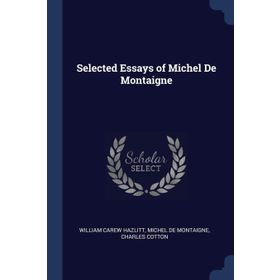 SELECTED ESSAYS - MICHEL DE MONTAIGNE