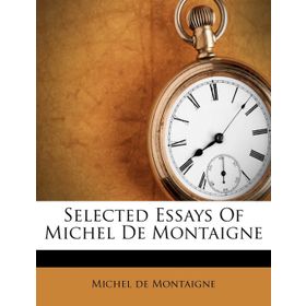 SELECTED ESSAYS - MICHEL DE MONTAIGNE