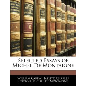 SELECTED ESSAYS - MICHEL DE MONTAIGNE