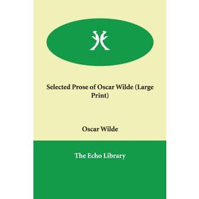 Selected Prose of Oscar Wilde: Large Print - Oscar Wilde