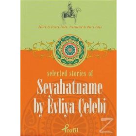 SELECTED STORIES OF SEYAHATNAME BY EVLIYA ÇELEBİ SEYAHATNAME - ZEYNEP ÜSTÜN