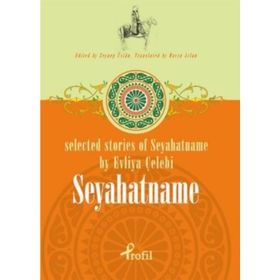 SELECTED STORIES OF SEYAHATNAME BY EVLIYA ÇELEBİ SEYAHATNAME - ZEYNEP ÜSTÜN