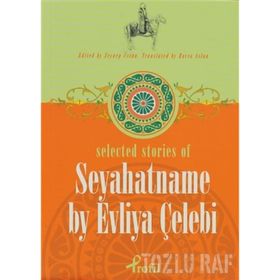 SELECTED STORIES OF SEYAHATNAME BY EVLIYA ÇELEBİ SEYAHATNAME - ZEYNEP ÜSTÜN