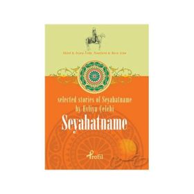 SELECTED STORIES OF SEYAHATNAME BY EVLIYA ÇELEBİ SEYAHATNAME - ZEYNEP ÜSTÜN