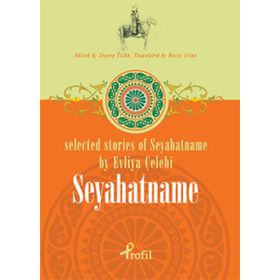 SELECTED STORIES OF SEYAHATNAME BY EVLIYA ÇELEBİ SEYAHATNAME - ZEYNEP ÜSTÜN