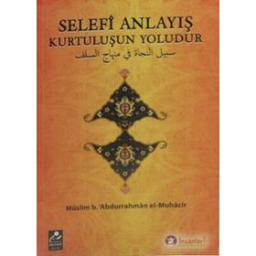 Selefi Anlayış Kurtuluşun Yoludur - Müslim B. Abdurrahman El-Muhacir