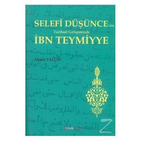 Selefi Düşüncenin Tarihsel Gelişiminde İbn Teymiyye - Ahmet Yalçın