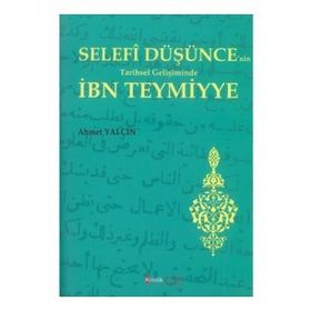 Selefi Düşüncenin Tarihsel Gelişiminde İbn Teymiyye - Ahmet Yalçın