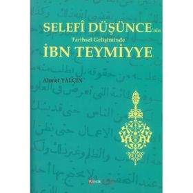 Selefi Düşüncenin Tarihsel Gelişiminde İbn Teymiyye - Ahmet Yalçın